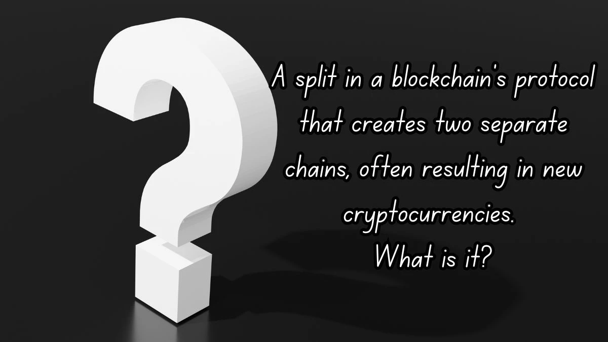 A split in a blockchain's protocol that creates two separate chains, often resulting in new cryptocurrencies. What is it? Musk X Empire Riddle of the Day 05 October 2024