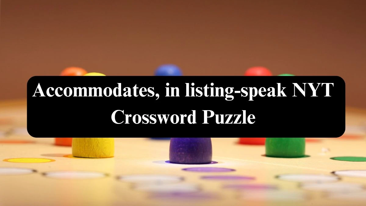 Accommodates, in listing-speak NYT Crossword Puzzle