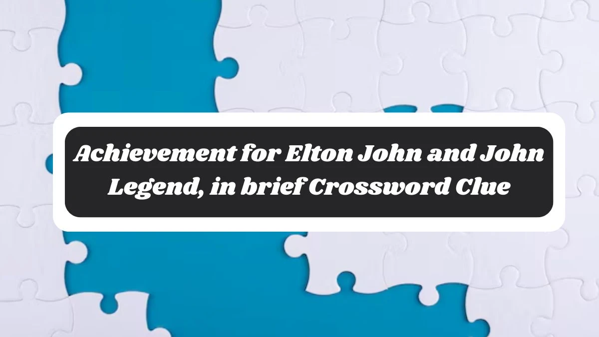 Achievement for Elton John and John Legend, in brief NYT Crossword Clue Puzzle Answer from October 29, 2024