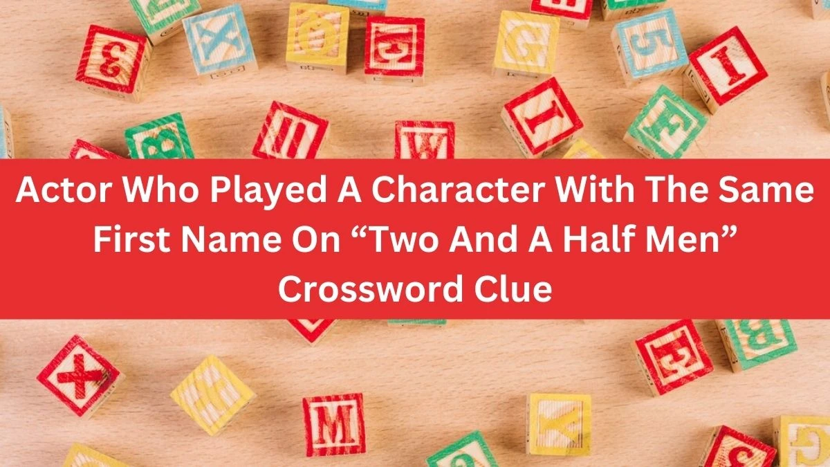 NYT Actor Who Played A Character With The Same First Name On “Two And A Half Men” Crossword Clue Puzzle Answer from October 03, 2024