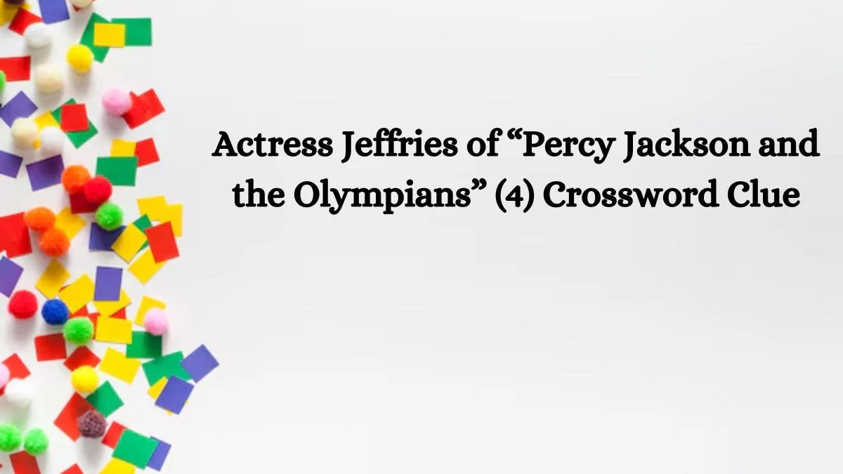 Actress Jeffries of “Percy Jackson and the Olympians” (4) NYT Crossword Clue Puzzle Answer on October 15, 2024