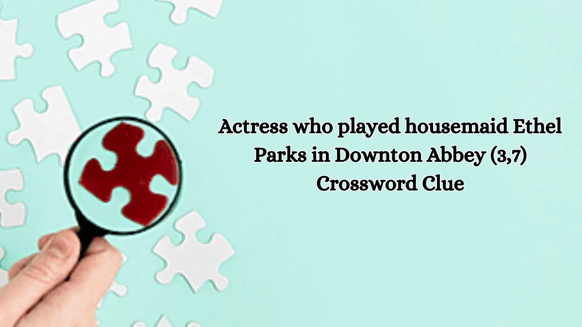 Actress who played housemaid Ethel Parks in Downton Abbey (3,7) Crossword Clue Puzzle Answer from October 18, 2024