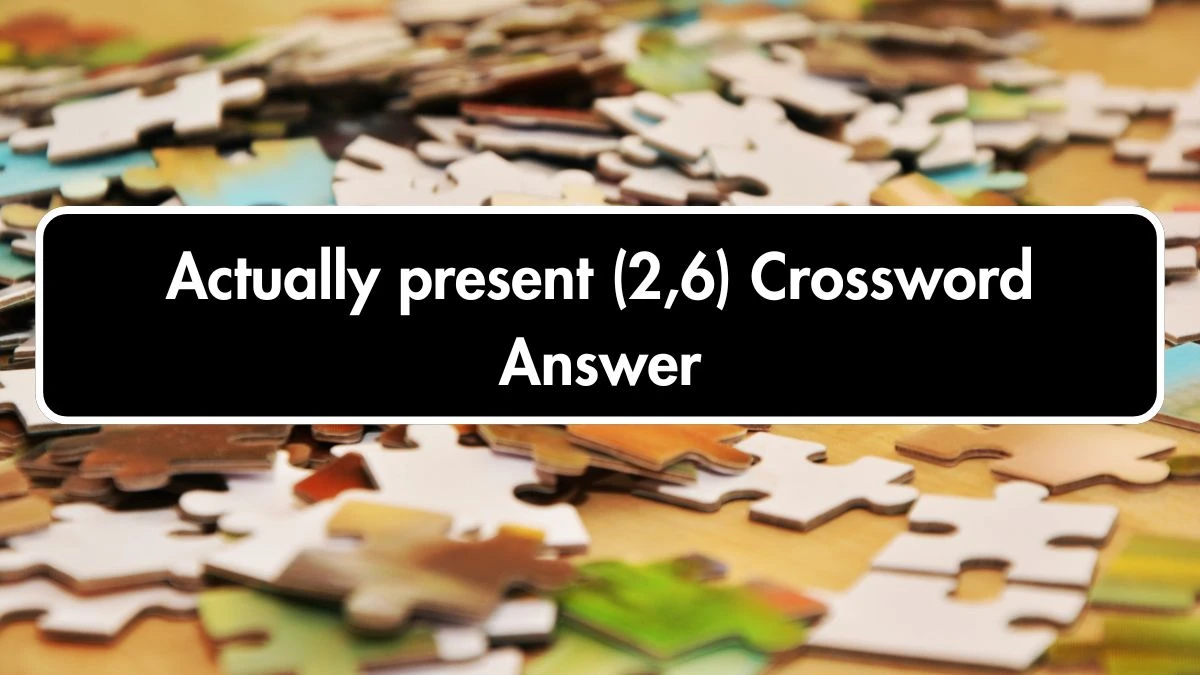 Irish Daily Mail Quick Actually present (2,6) Crossword Clue Puzzle Answer from October 06, 2024