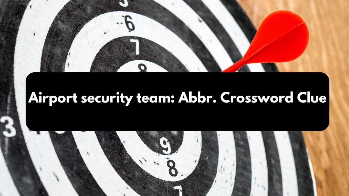 Airport security team: Abbr. Daily Commuter Crossword Clue Puzzle Answer from October 12, 2024