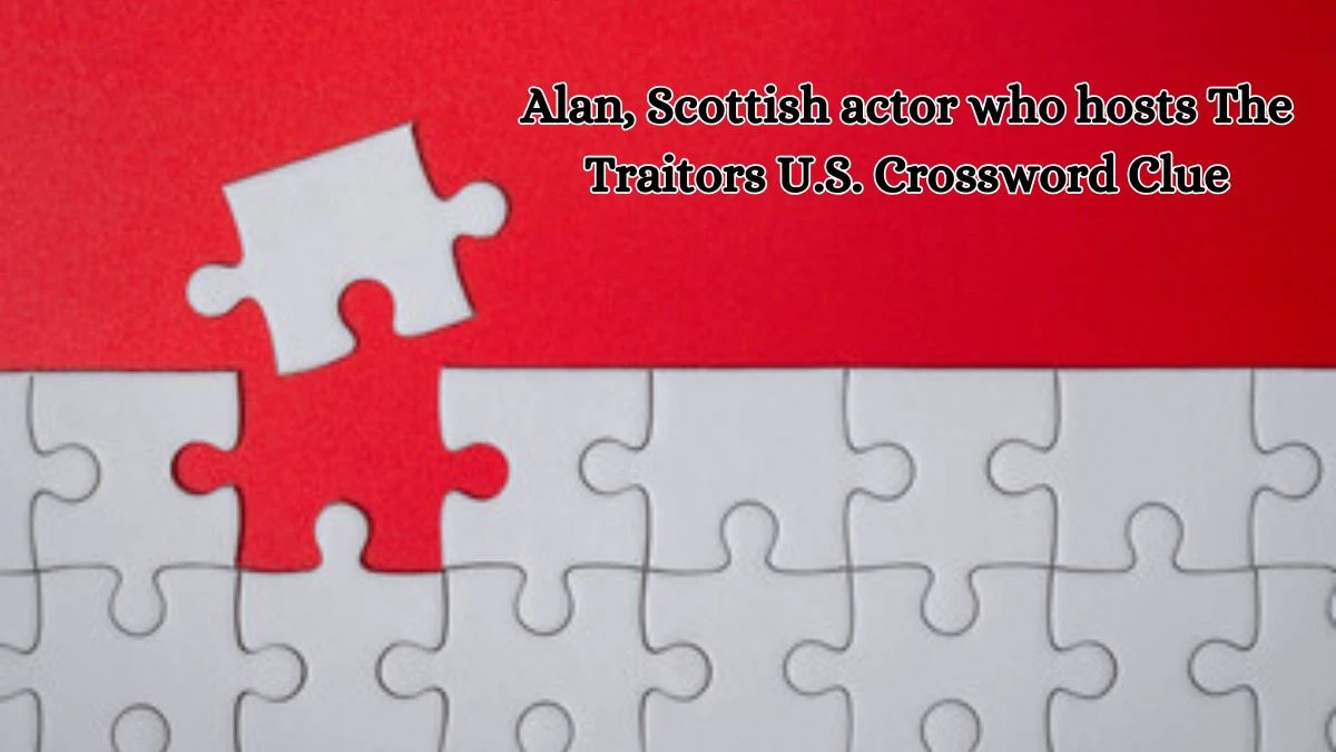 Alan, Scottish actor who hosts The Traitors U.S. Crossword Clue Answers on October 18, 2024