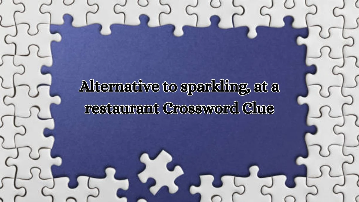 NYT Alternative to sparkling, at a restaurant Crossword Clue Puzzle Answer from October 14, 2024