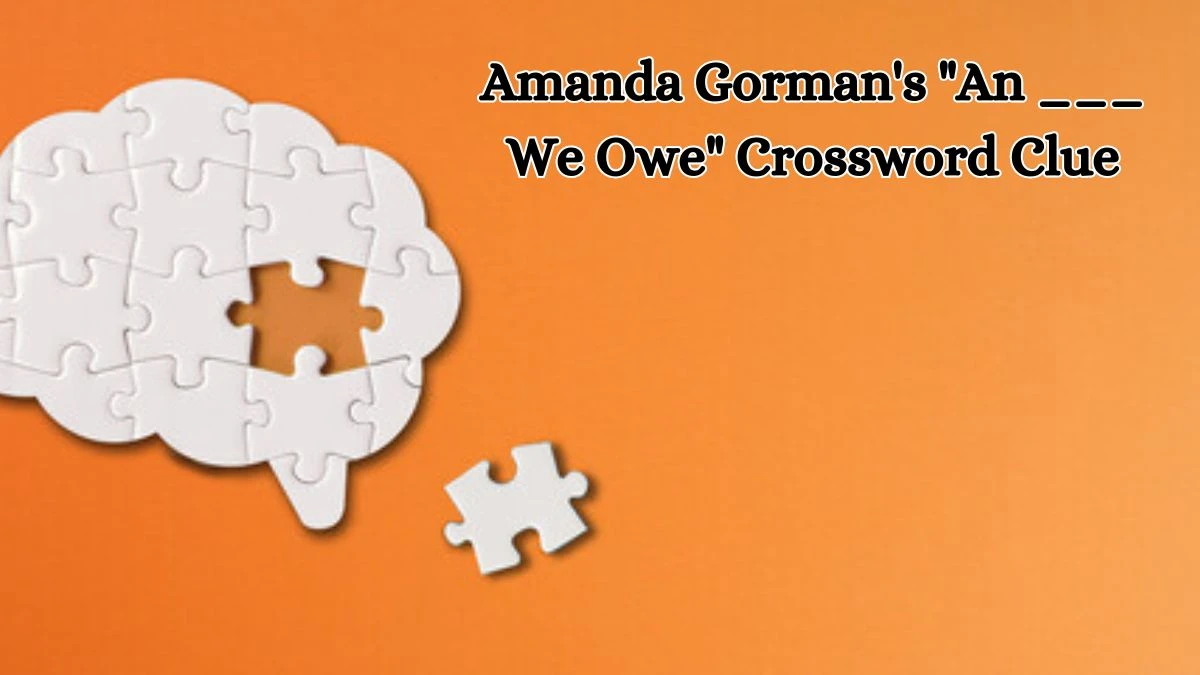 LA Times Amanda Gorman's An ___ We Owe Crossword Clue Puzzle Answer from October 11, 2024