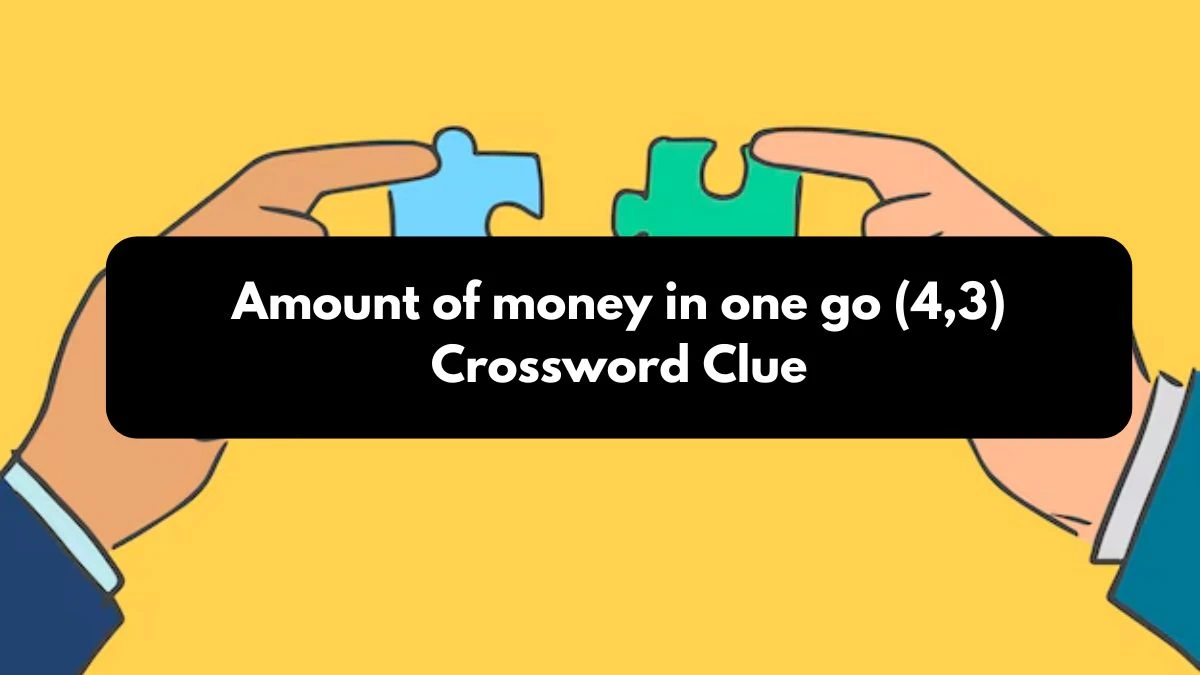 Irish Daily Mail Quick Amount of money in one go (4,3) Crossword Clue Puzzle Answer from October 25, 2024