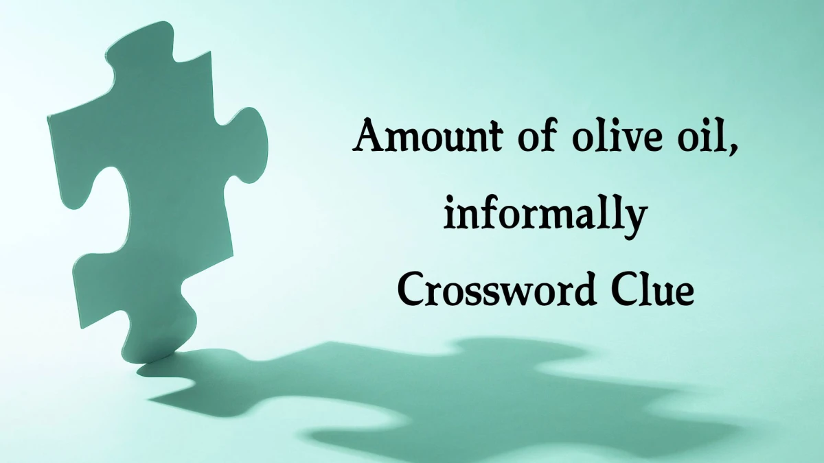 LA Times Amount of olive oil, informally Crossword Clue Puzzle Answer from October 22, 2024