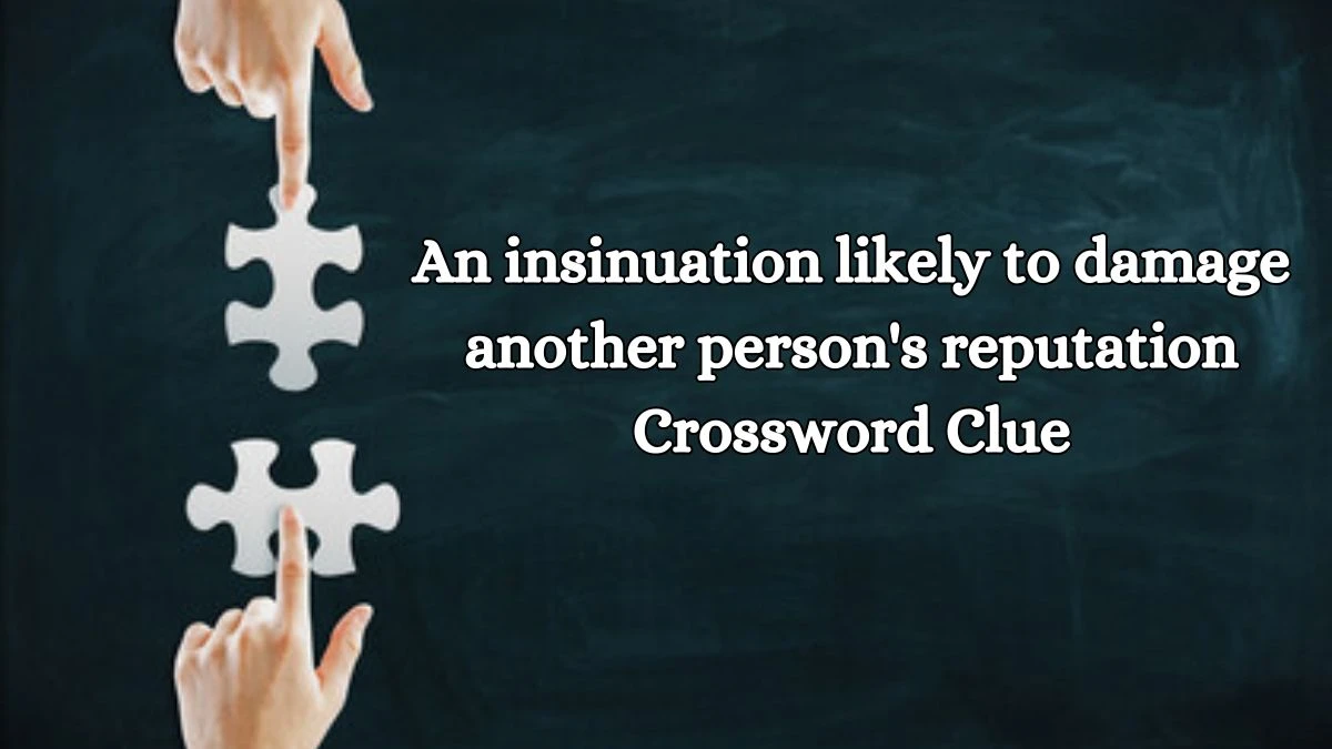 An insinuation likely to damage another person's reputation Crossword Clue Answers on October 18, 2024