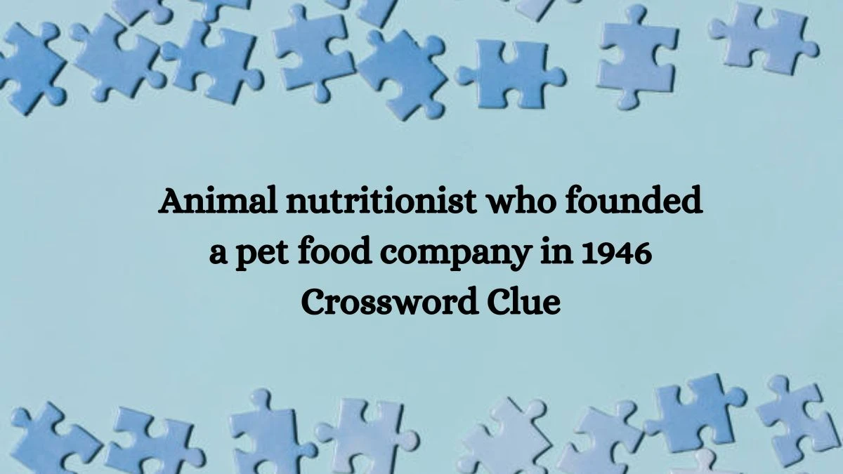 LA Times Animal nutritionist who founded a pet food company in 1946 Crossword Clue Puzzle Answer from October 12, 2024