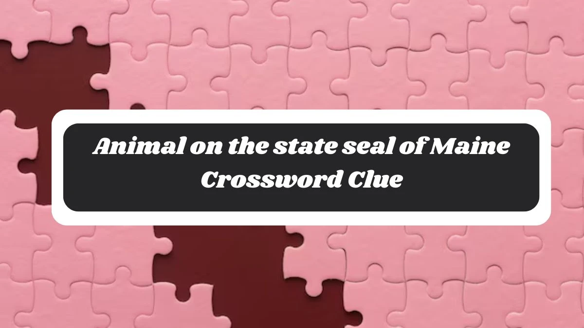 NYT Animal on the state seal of Maine Crossword Clue Puzzle Answer from October 28, 2024