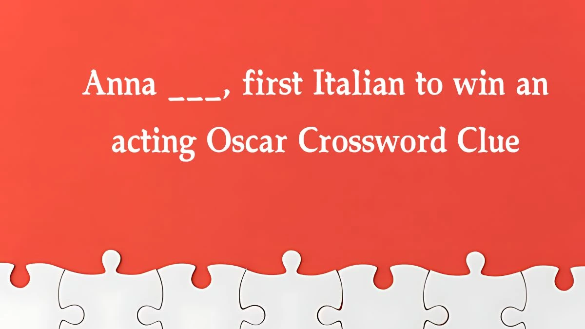 Anna ___, first Italian to win an acting Oscar NYT Crossword Clue Puzzle Answer on October 12, 2024