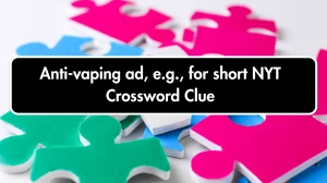 Anti-vaping ad, e.g., for short NYT Crossword Clue