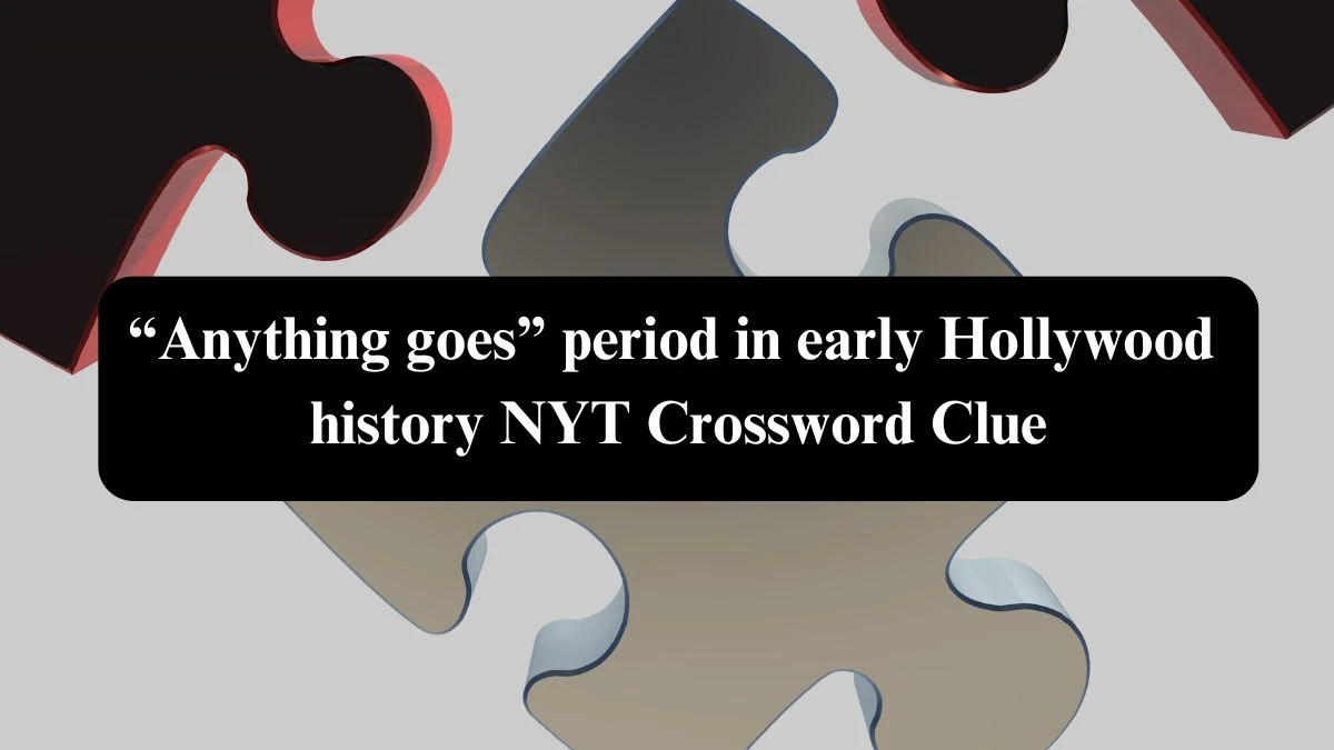 “Anything goes” period in early Hollywood history NYT Crossword Clue