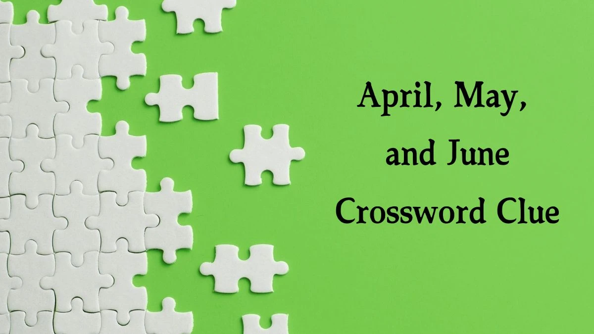 LA Times April, May, and June Crossword Puzzle Answer from October 13, 2024