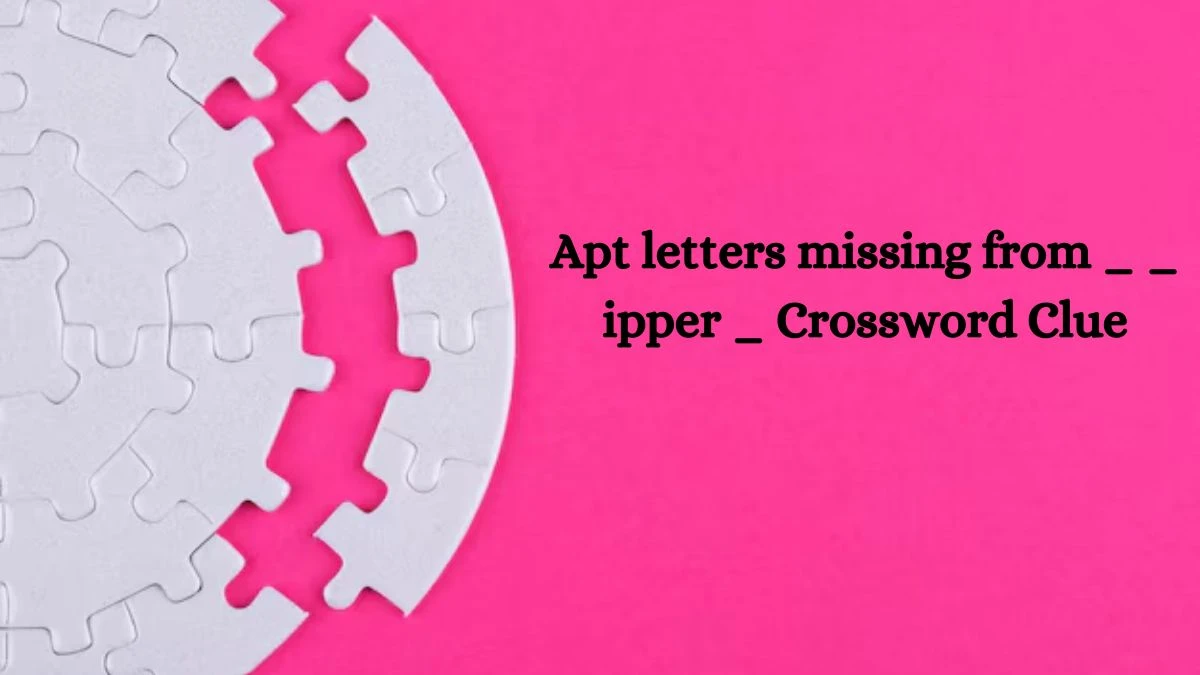 Apt letters missing from _ _ ipper _ NYT Crossword Clue Puzzle Answer from October 04, 2024