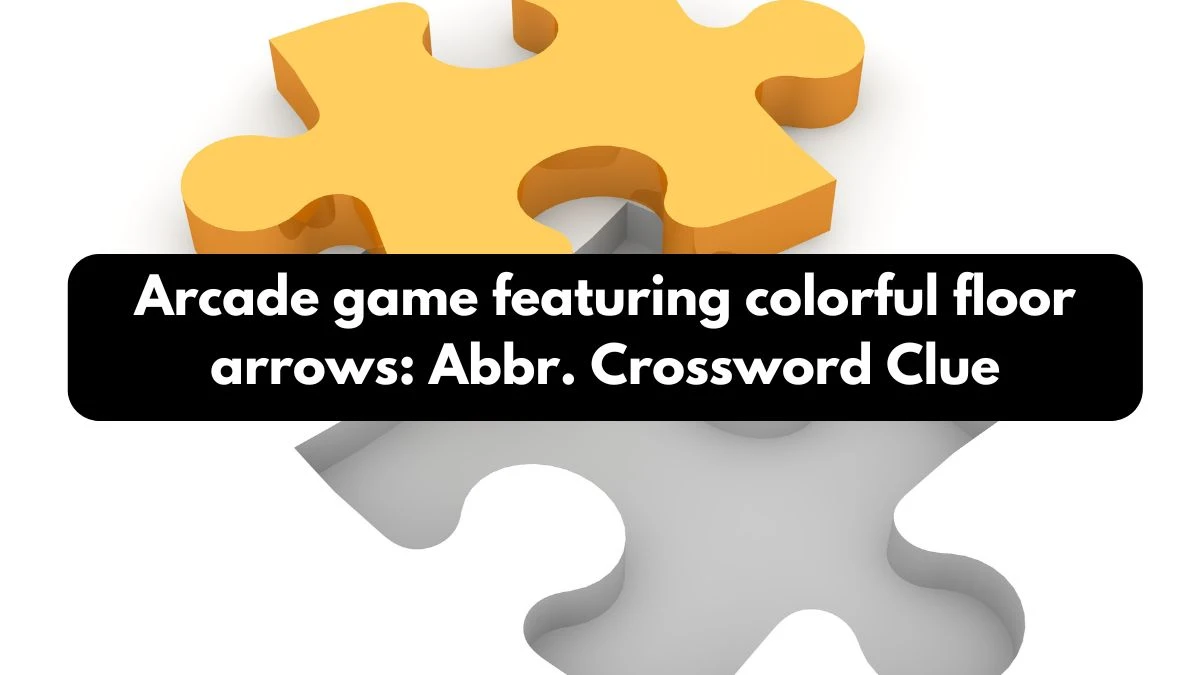 LA Times Arcade game featuring colorful floor arrows: Abbr. Crossword Clue Answers with 3 Letters from October 13, 2024