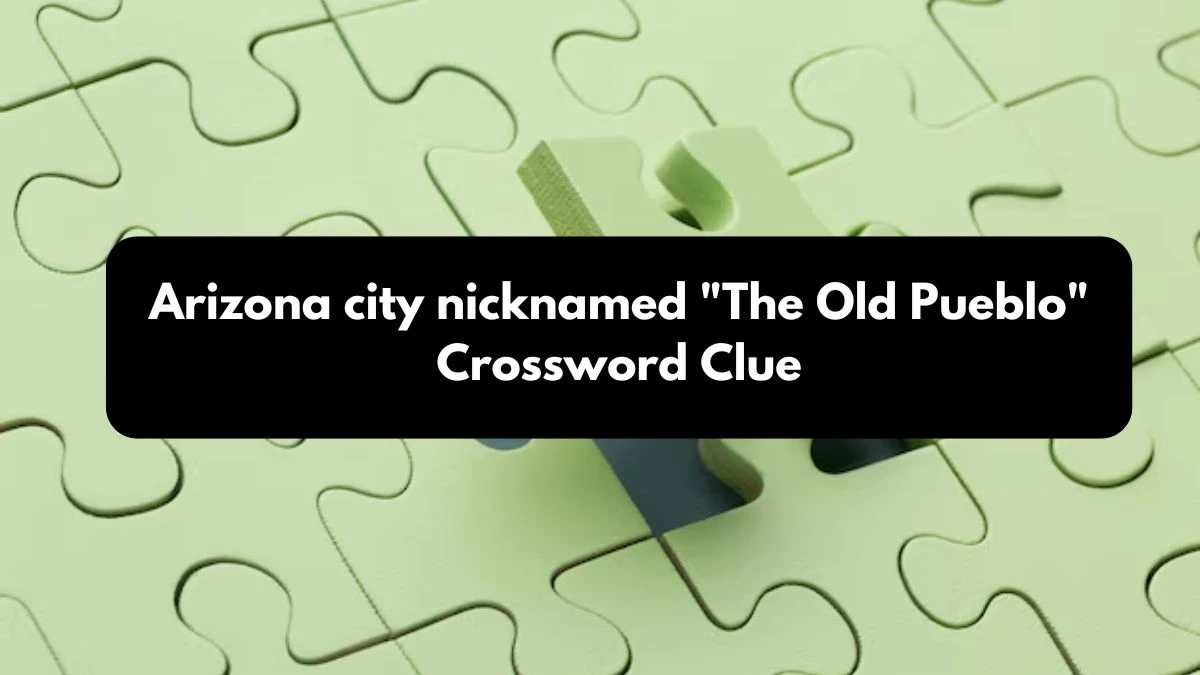 LA Times Arizona city nicknamed The Old Pueblo Crossword Clue Puzzle Answer from October 24, 2024