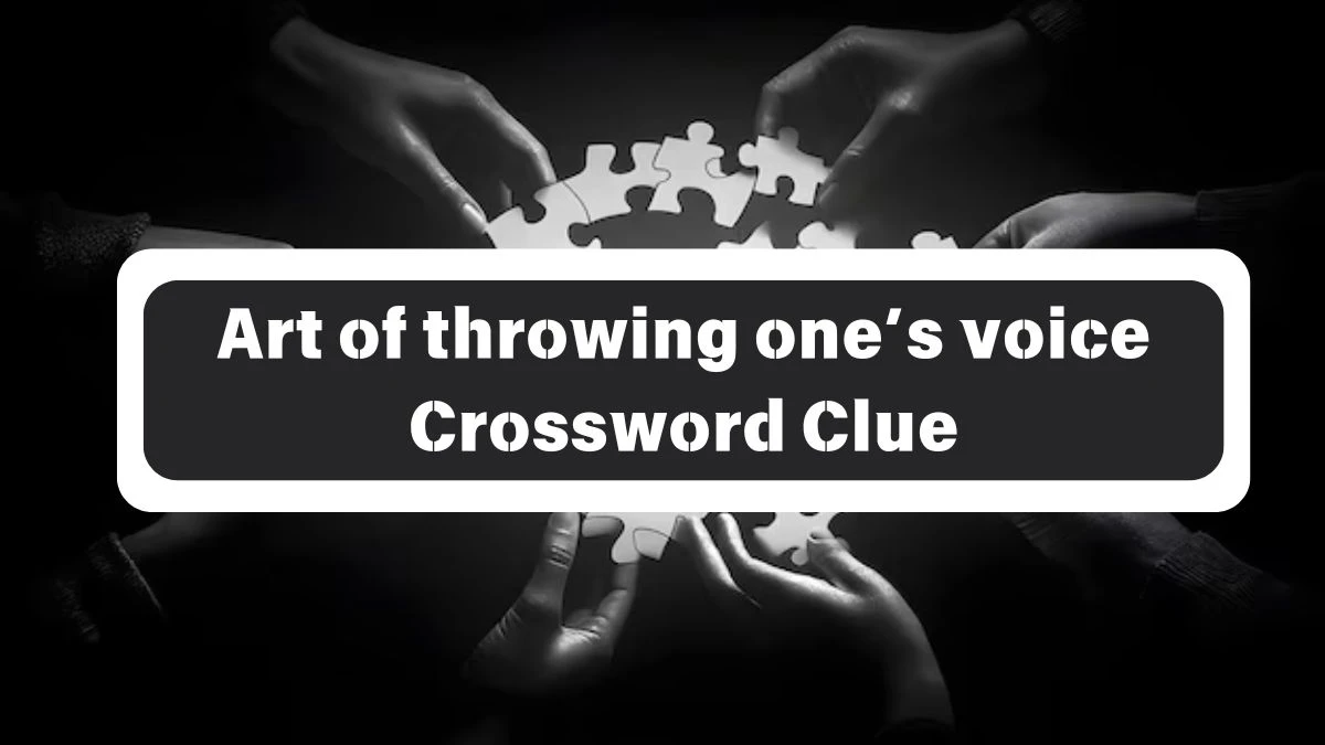 Art of throwing one’s voice 7 Little Words Puzzle Answer from October 26, 2024