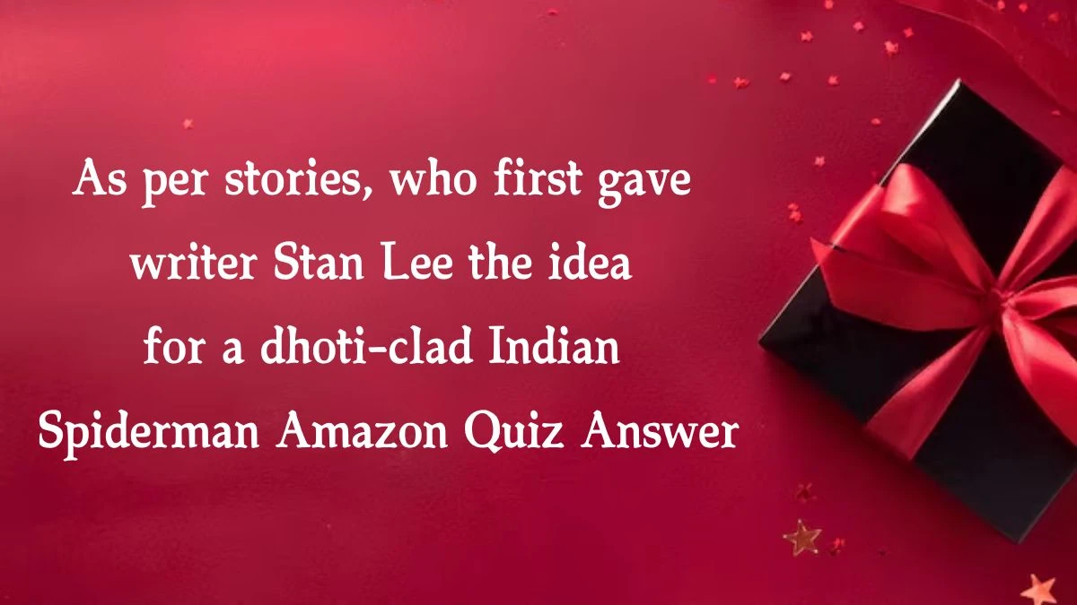 As per stories, who first gave writer Stan Lee the idea for a dhoti-clad Indian Spiderman Amazon Quiz Answer Today October 12, 2024