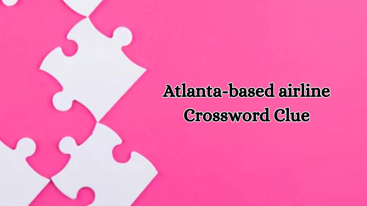 Atlanta-based airline Daily Commuter Crossword Clue Puzzle Answer from October 19, 2024