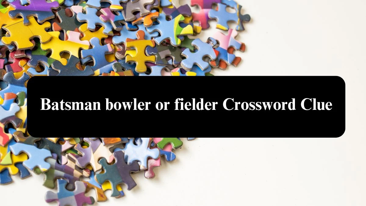 Batsman bowler or fielder 7 Little Words Puzzle Answer from October 23, 2024