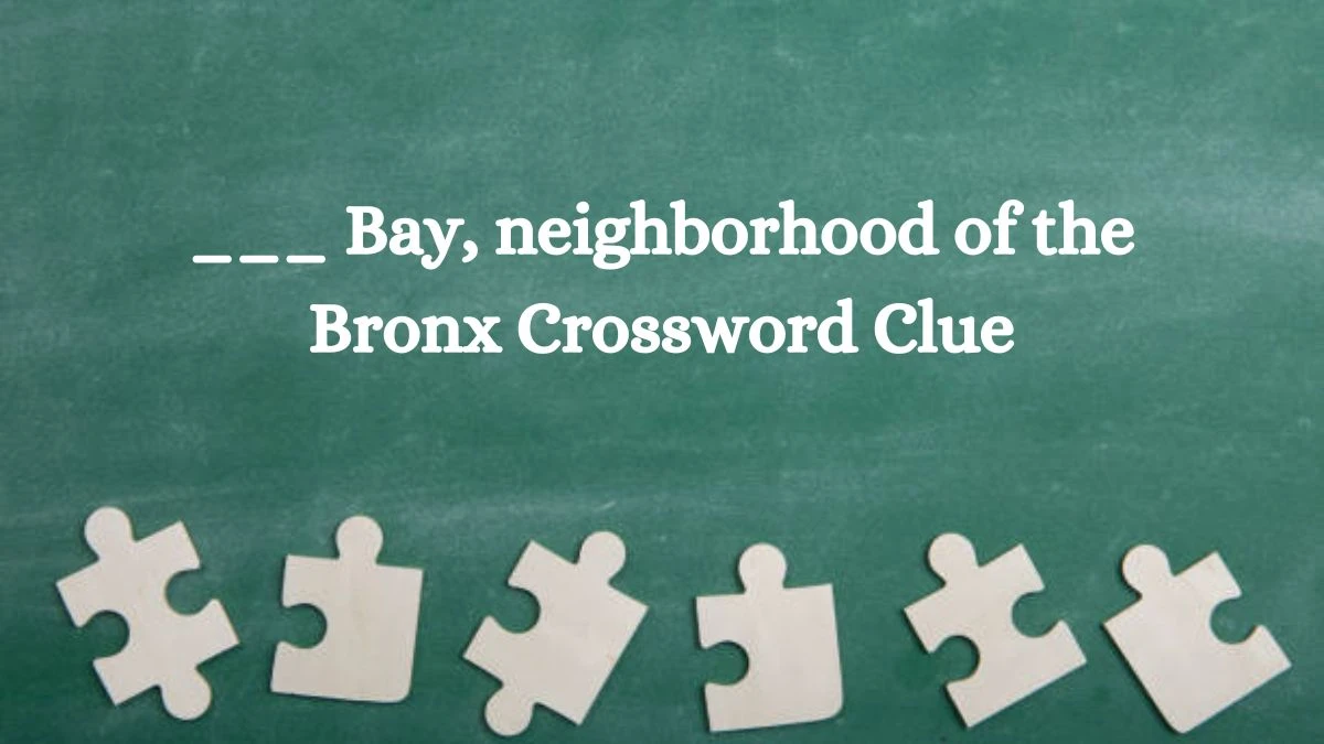 NYT ___ Bay, neighborhood of the Bronx Crossword Clue Puzzle Answer from October 10, 2024