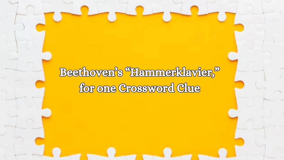 NYT Beethoven’s “Hammerklavier,” for one Crossword Clue Puzzle Answer from October 18, 2024