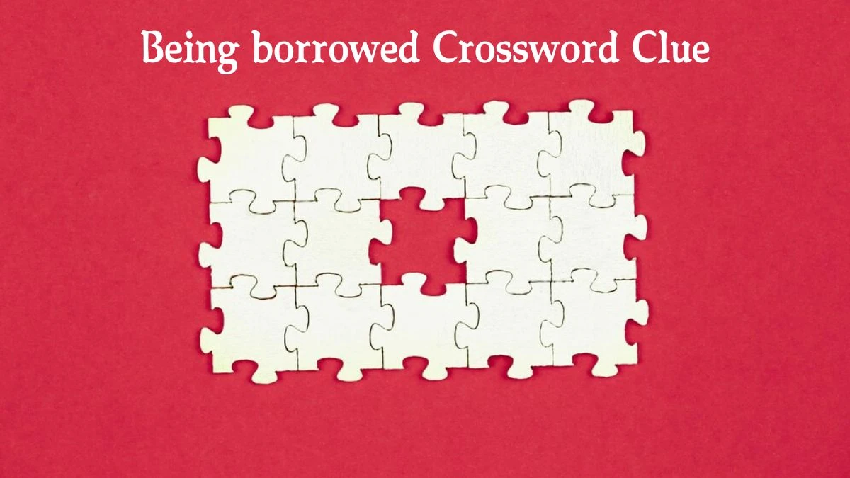 Being borrowed (2,4) Irish Daily Mail Quick Crossword Clue Puzzle Answer from October 07, 2024