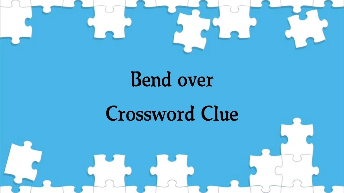 Bend over NYT Crossword Clue Puzzle Answer on October 08, 2024