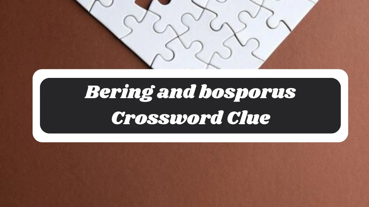 Bering and bosporus 7 Little Words Puzzle Answer from October 30, 2024