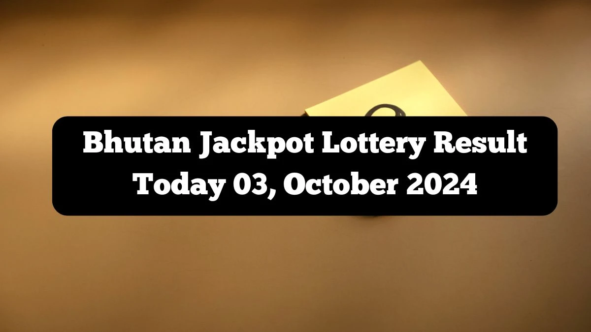 Bhutan Jackpot Lottery Result Today 03, October 2024