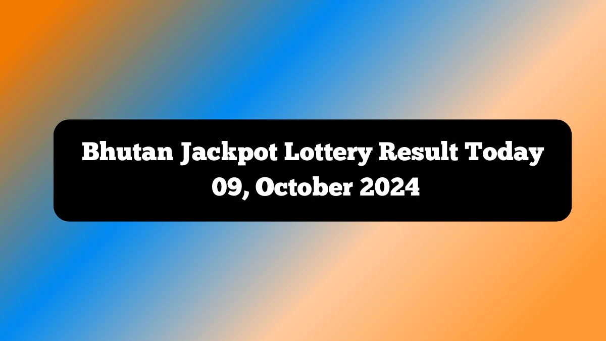 Bhutan Jackpot Lottery Result Today 09, October 2024