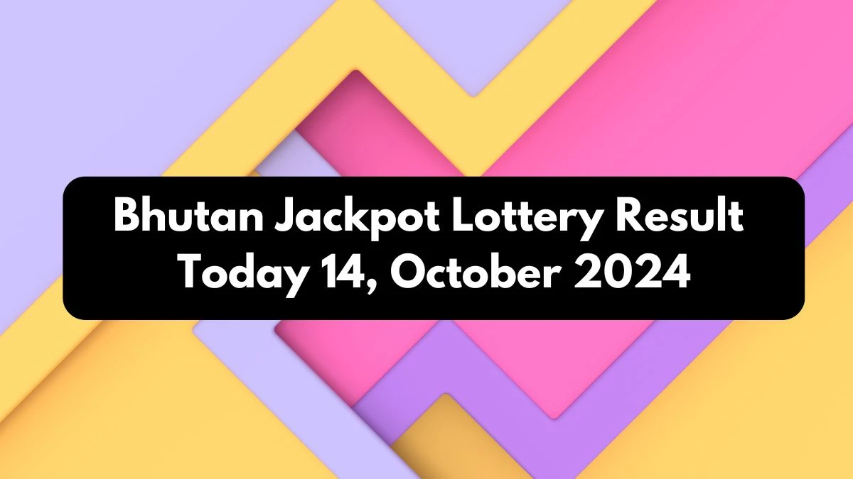 Bhutan Jackpot Lottery Result Today 14, October 2024