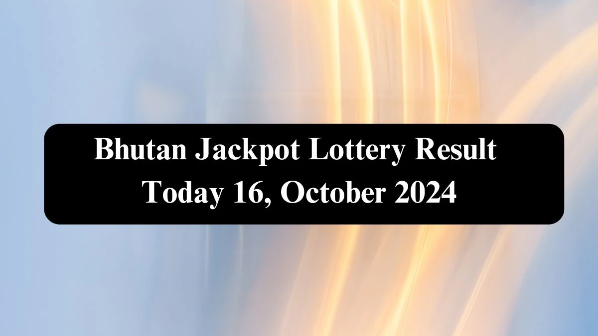 Bhutan Jackpot Lottery Result Today 16, October 2024