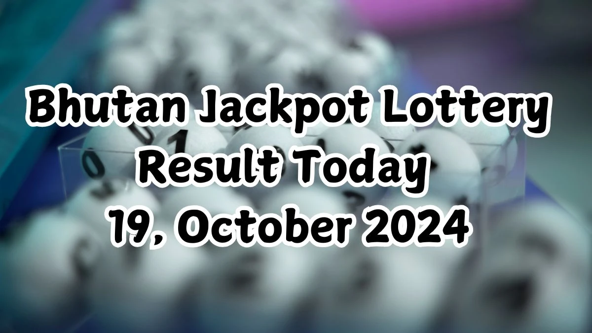 Bhutan Jackpot Lottery Result Today 19, October 2024