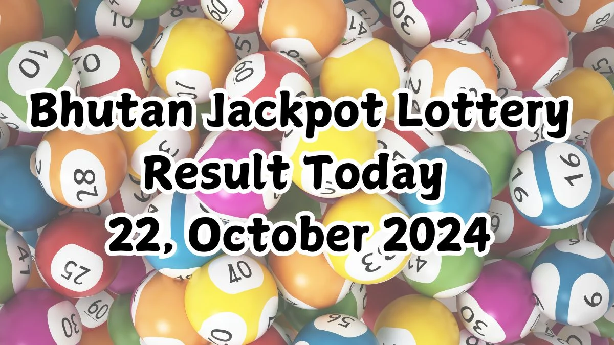 Bhutan Jackpot Lottery Result Today 22, October 2024