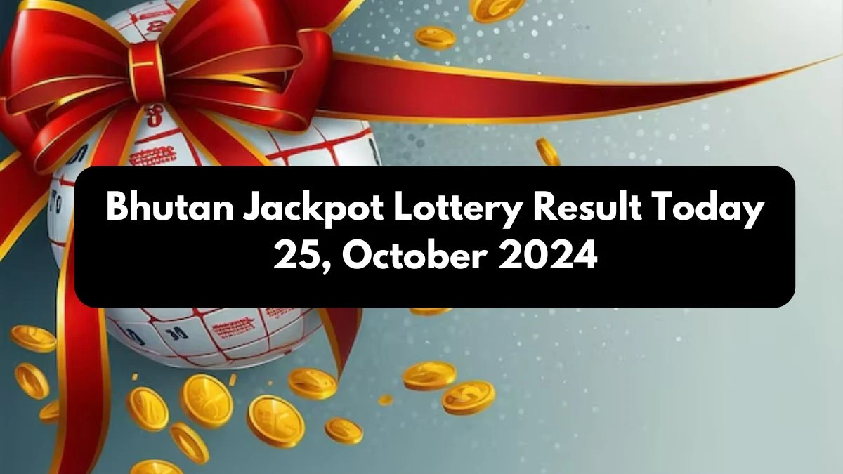 Bhutan Jackpot Lottery Result Today 25, October 2024