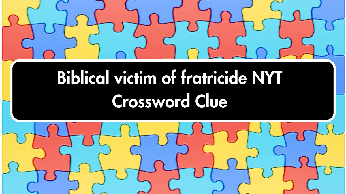 Biblical victim of fratricide NYT Crossword Clue