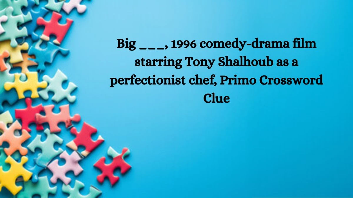 Big ___, 1996 comedy-drama film starring Tony Shalhoub as a perfectionist chef, Primo Daily Themed Crossword Clue Puzzle Answer from October 10, 2024