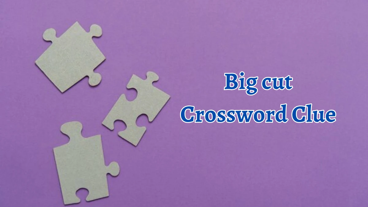 Big cut (4) NYT Crossword Clue Puzzle Answer on October 05, 2024