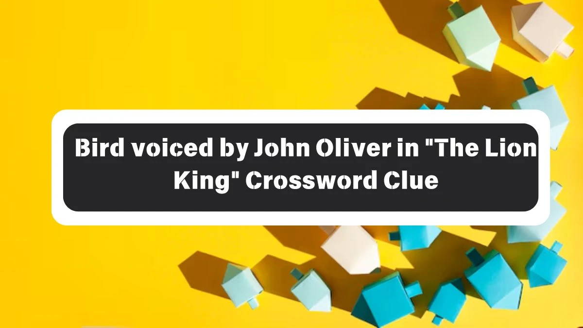 LA Times Bird voiced by John Oliver in The Lion King Crossword Clue Puzzle Answer from October 26, 2024