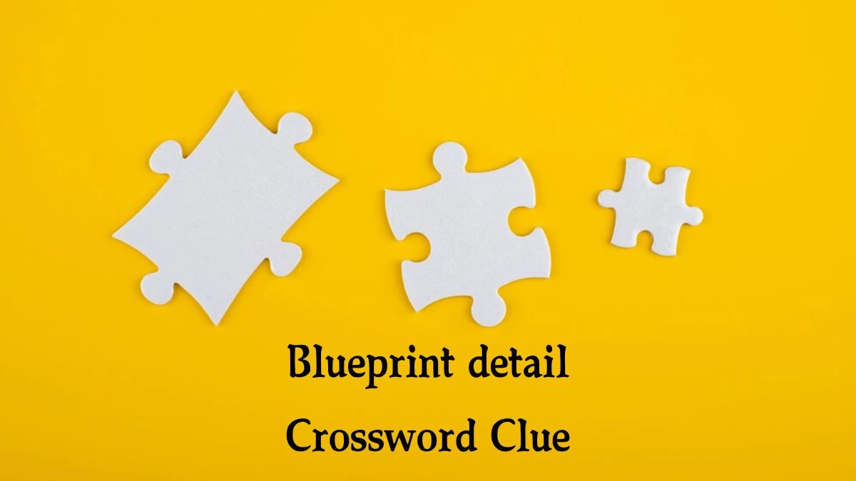 Blueprint detail (4) NYT Crossword Clue Puzzle Answer from October 07, 2024