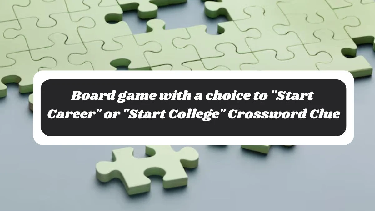 Board game with a choice to Start Career or Start College NYT Crossword Clue Puzzle Answer from October 29, 2024