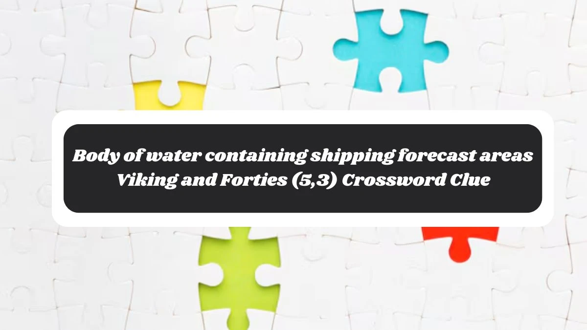 Body of water containing shipping forecast areas Viking and Forties (5,3) Crossword Clue Puzzle Answer from October 28, 2024