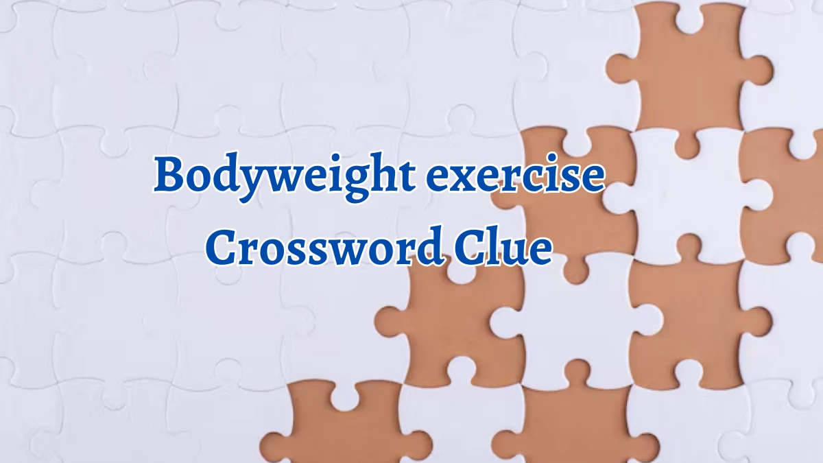 NYT Bodyweight exercise Crossword Clue Puzzle Answer from October 05, 2024