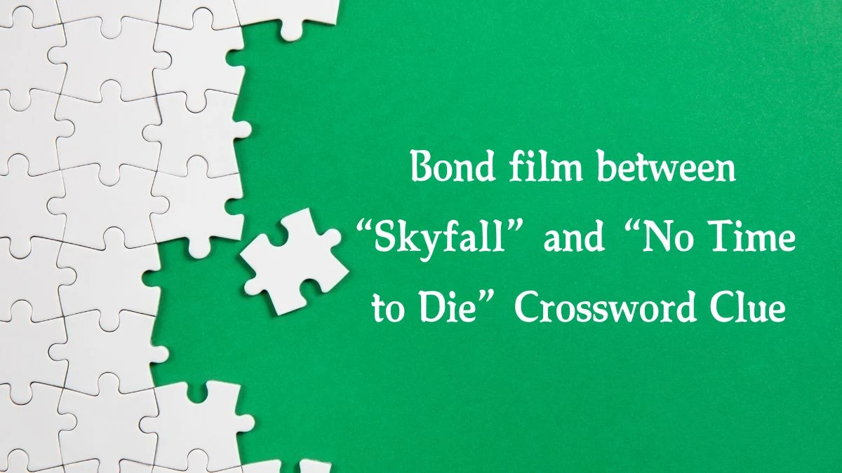 NYT Bond film between “Skyfall” and “No Time to Die” (7) Crossword Clue Puzzle Answer from October 15, 2024