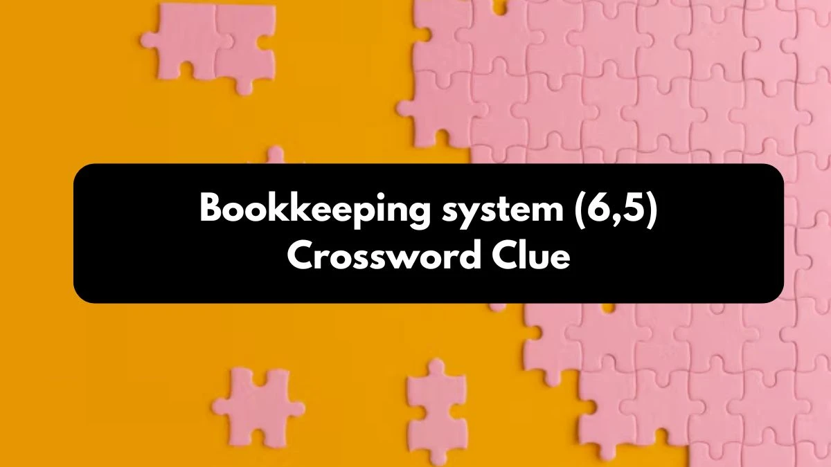 Bookkeeping system (6,5) Irish Daily Mail Quick Crossword Clue Puzzle Answer from October 24, 2024