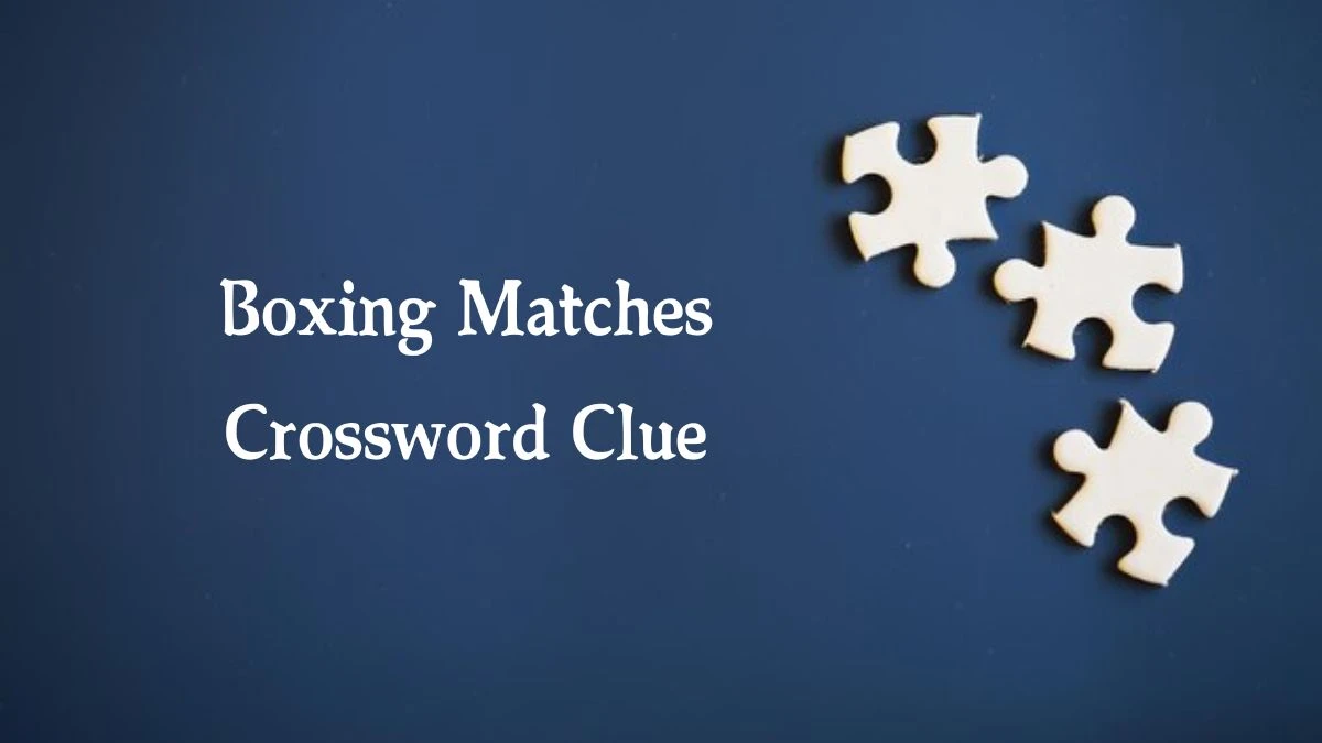 Boxing Matches 6 Letters Crossword Clue Puzzle Answer from October 03, 2024